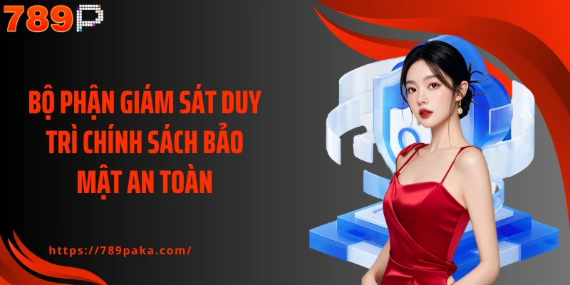 Bộ phận giám sát duy trì chính sách bảo mật an toàn