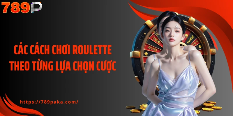 Các cách chơi Roulette theo từng lựa chọn cược