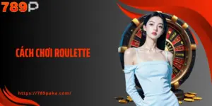 Cách Chơi Roulette - Vận Hành Theo Tiêu Chuẩn Quốc Tế