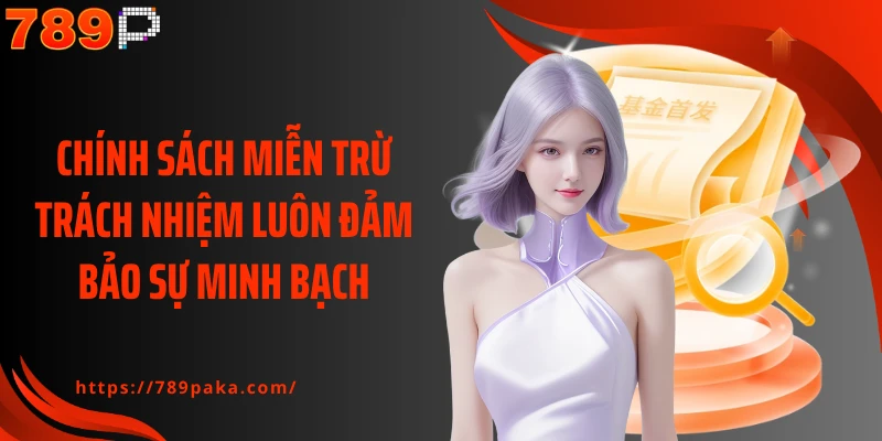 Chính sách miễn trừ trách nhiệm luôn đảm bảo sự minh bạch