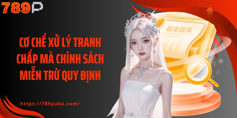 Cơ chế xử lý tranh chấp mà chính sách miễn trừ quy định