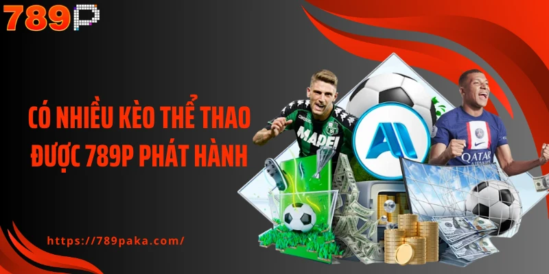 Có nhiều kèo thể thao được 789P phát hành