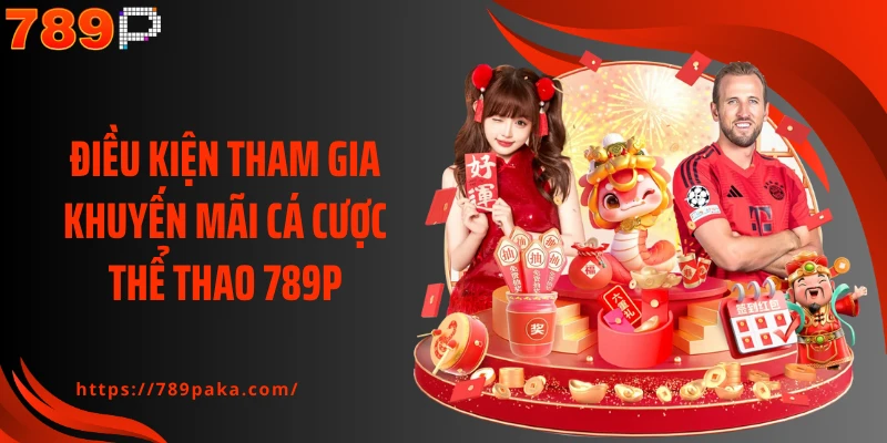 Điều kiện tham gia khuyến mãi cá cược thể thao 789P