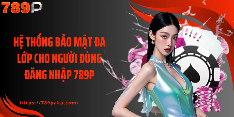 Hệ thống bảo mật đa lớp cho người dùng đăng nhập 789P