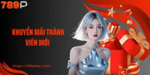 Khuyến Mãi Thành Viên Mới - Nhận Thưởng Lên Đến 8,888K