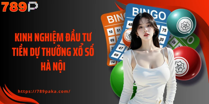 Kinh nghiệm đầu tư tiền dự thưởng xổ số Hà Nội