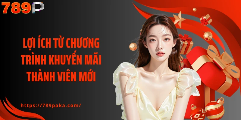Lợi ích từ chương trình khuyến mãi thành viên mới