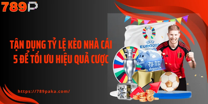 Tận dụng tỷ lệ kèo nhà cái 5 để tối ưu hiệu quả cược