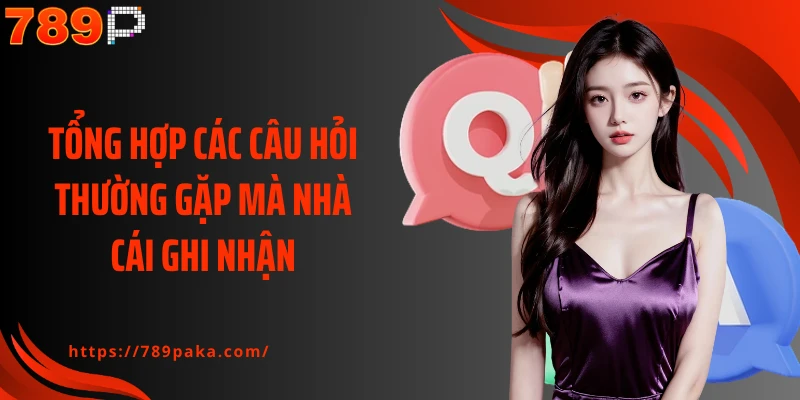 Tổng hợp các câu hỏi thường gặp mà nhà cái ghi nhận