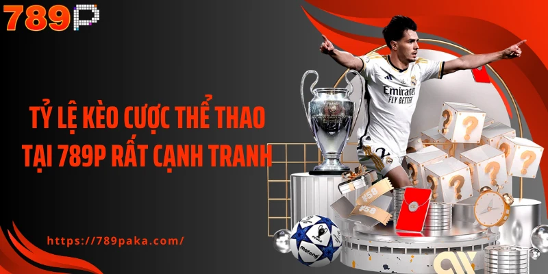 Tỷ lệ kèo cược thể thao tại 789P rất cạnh tranh